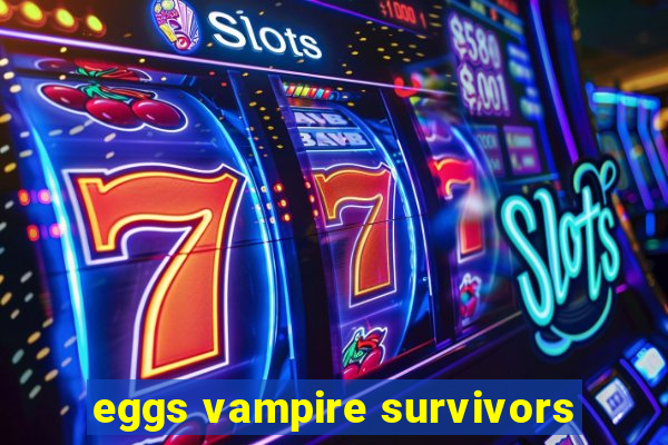 eggs vampire survivors